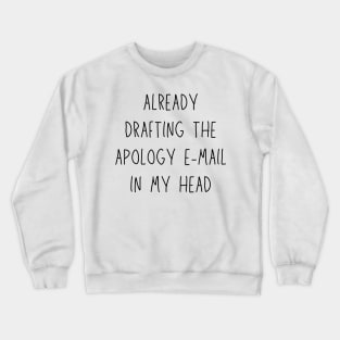 already drafting the apology e-mail in my head - funny anxiety humor Crewneck Sweatshirt